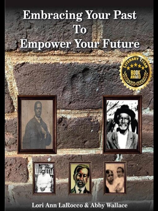 Title details for Embracing Your Past to Empower Your Future by Lori Ann LaRocco - Available